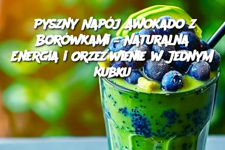 Pyszny Napój Awokado z Borówkami – Naturalna Energia i Orzeźwienie w Jednym Kubku