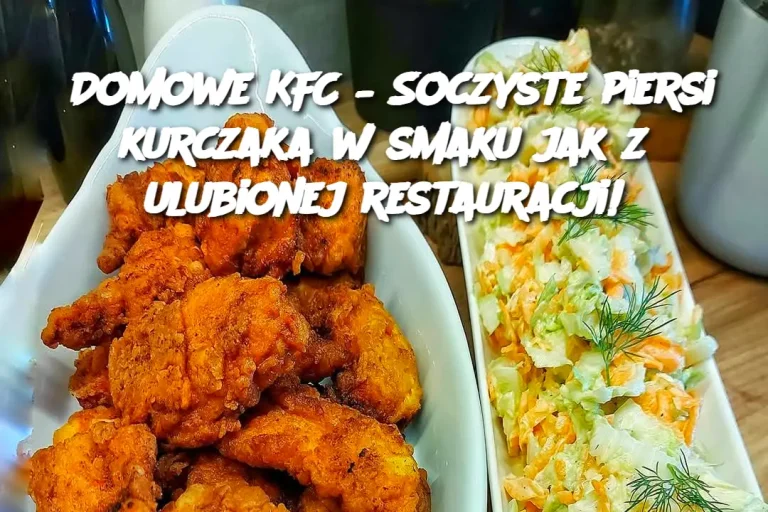 Domowe KFC – Soczyste piersi kurczaka w smaku jak z ulubionej restauracji!