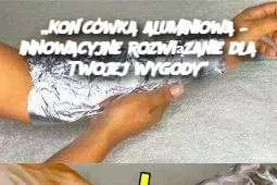 „Końcówka aluminiowa – innowacyjne rozwiązanie dla Twojej wygody”