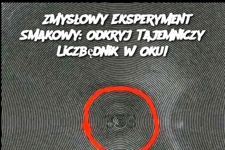 Zmysłowy Eksperyment Smakowy: Odkryj Tajemniczy Liczbędnik w Oku!