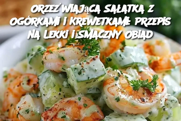 Orzeźwiająca Sałatka z Ogórkami i Krewetkami: Przepis na Lekki i Smaczny Obiad