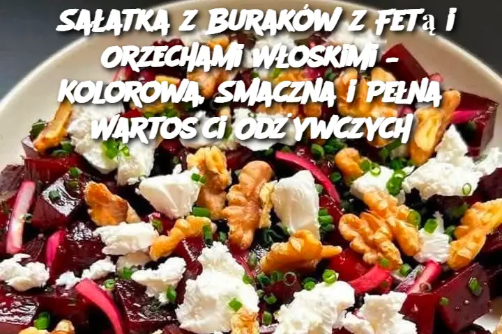 Sałatka z buraków z fetą i orzechami włoskimi