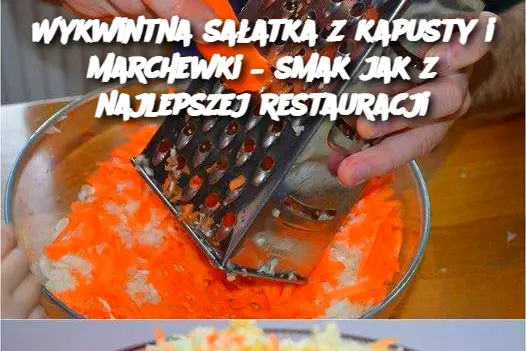 Wykwintna sałatka z kapusty i marchewki – smak jak z najlepszej restauracji