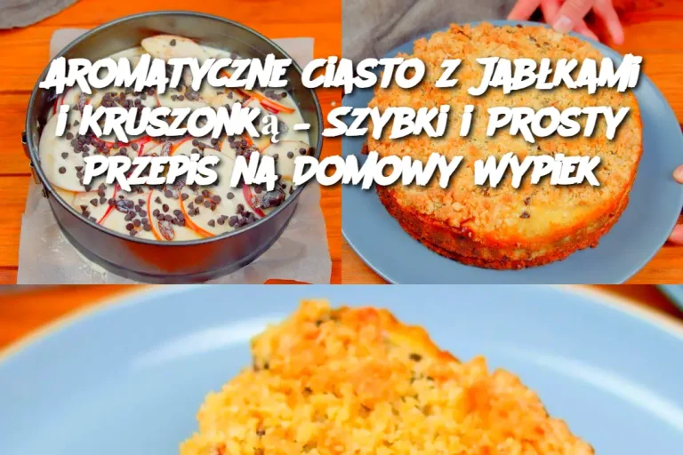 Aromatyczne Ciasto z Jabłkami i Kruszonką – Szybki i Prosty Przepis na Domowy Wypiek