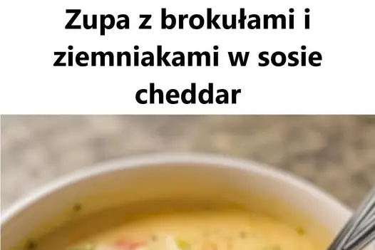 Kremowa zupa brokułowa z ziemniakami i serem cheddar – szybki przepis na pyszne danie