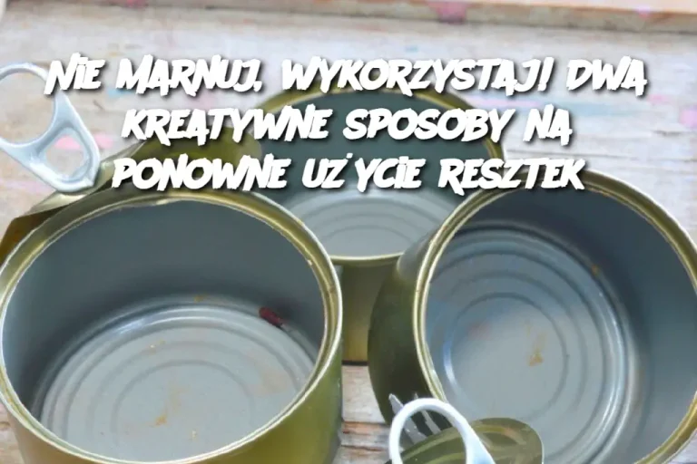 Nie marnuj, wykorzystaj! Dwa kreatywne sposoby na ponowne użycie resztek