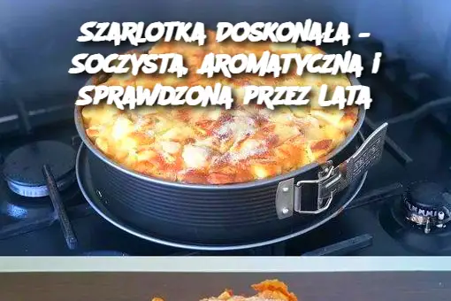 Szarlotka Doskonała – Soczysta, Aromatyczna i Sprawdzona przez Lata