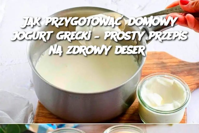 Jak przygotować domowy jogurt grecki – prosty przepis na zdrowy deser Edi tor