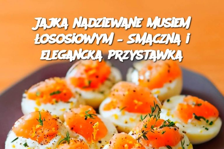 Jajka nadziewane musiem łososiowym – Smaczna i elegancka przystawka Edi tor