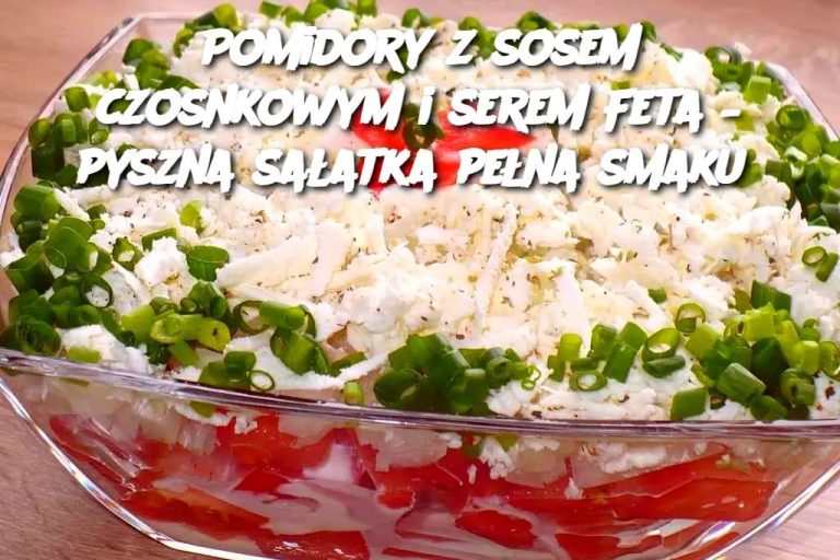 Pomidory z sosem czosnkowym i serem Feta – pyszna sałatka pełna smaku