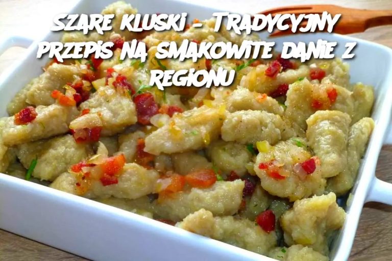 Szare kluski – Tradycyjny przepis na smakowite danie z regionu Edi tor