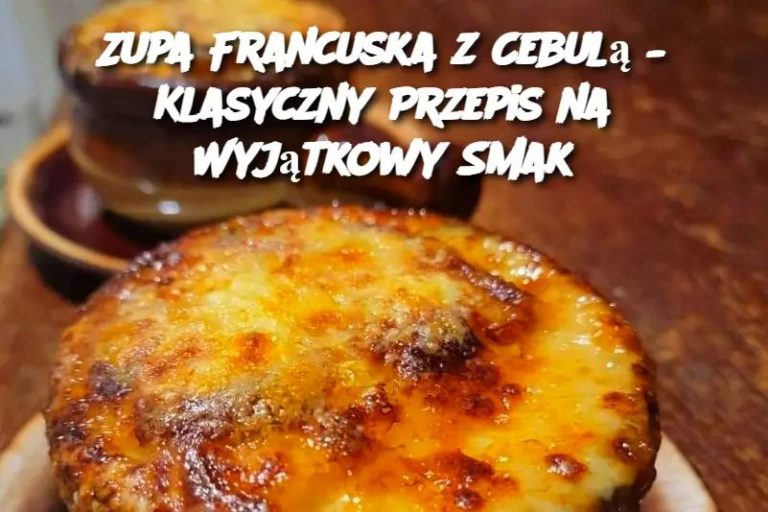 Zupa Francuska z Cebulą – Klasyczny Przepis na Wyjątkowy Smak