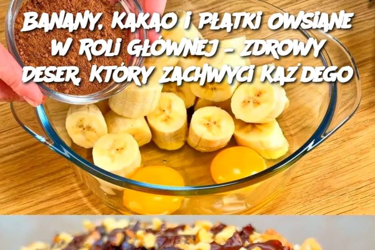 Banany, Kakao i Płatki Owsiane w Roli Głównej – Zdrowy Deser, Który Zachwyci Każdego