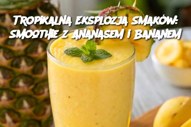 Tropikalna Eksplozja Smaków: Smoothie z Ananasem i Bananem