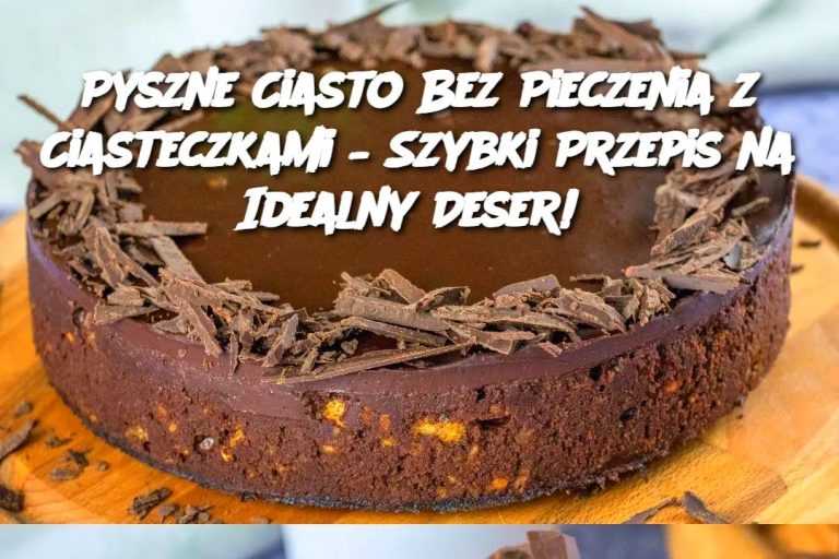 Pyszne Ciasto Bez Pieczenia z Ciasteczkami – Szybki Przepis na Idealny Deser! Edi tor