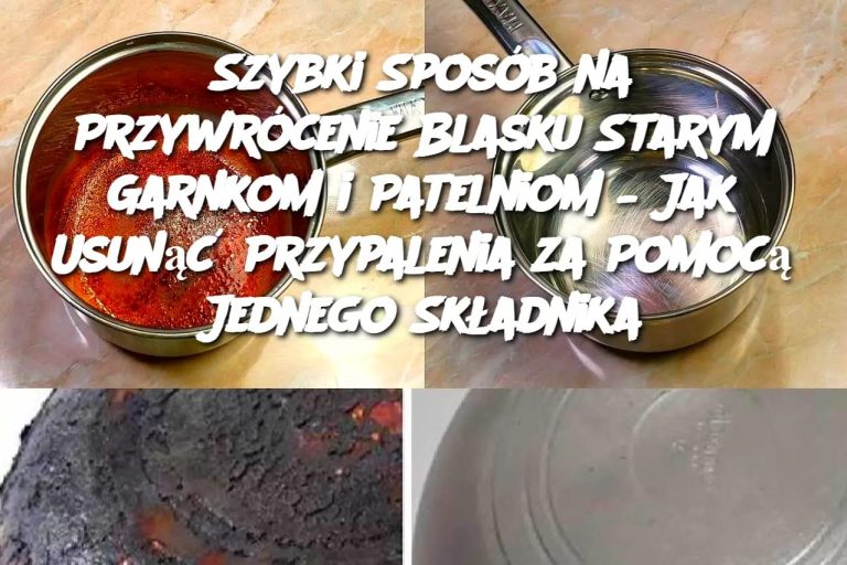 Szybki Sposób na Przywrócenie Blasku Starym Garnkom i Patelniom – Jak Usunąć Przypalenia za Pomocą Jednego Składnika