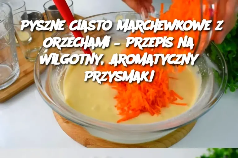 Pyszne Ciasto Marchewkowe z Orzechami – Przepis na Wilgotny, Aromatyczny Przysmak!