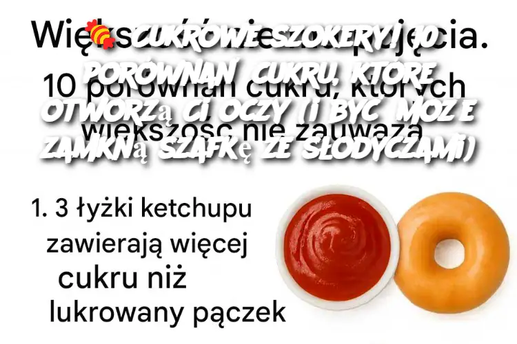 Cukrowe szokery! 10 porównań cukru, które otworzą Ci oczy (i być może zamkną szafkę ze słodyczami)