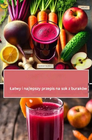 Sok życia – najprostszy przepis na surowy sok z buraka i jabłka