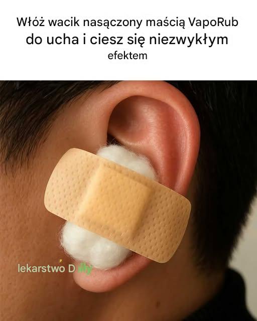 Włóż wacik nasączony maścią VapoRub do ucha i ciesz się niezwykłym efektem